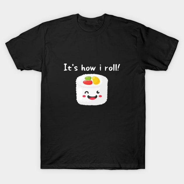 It's how I roll! T-Shirt by Random Prints